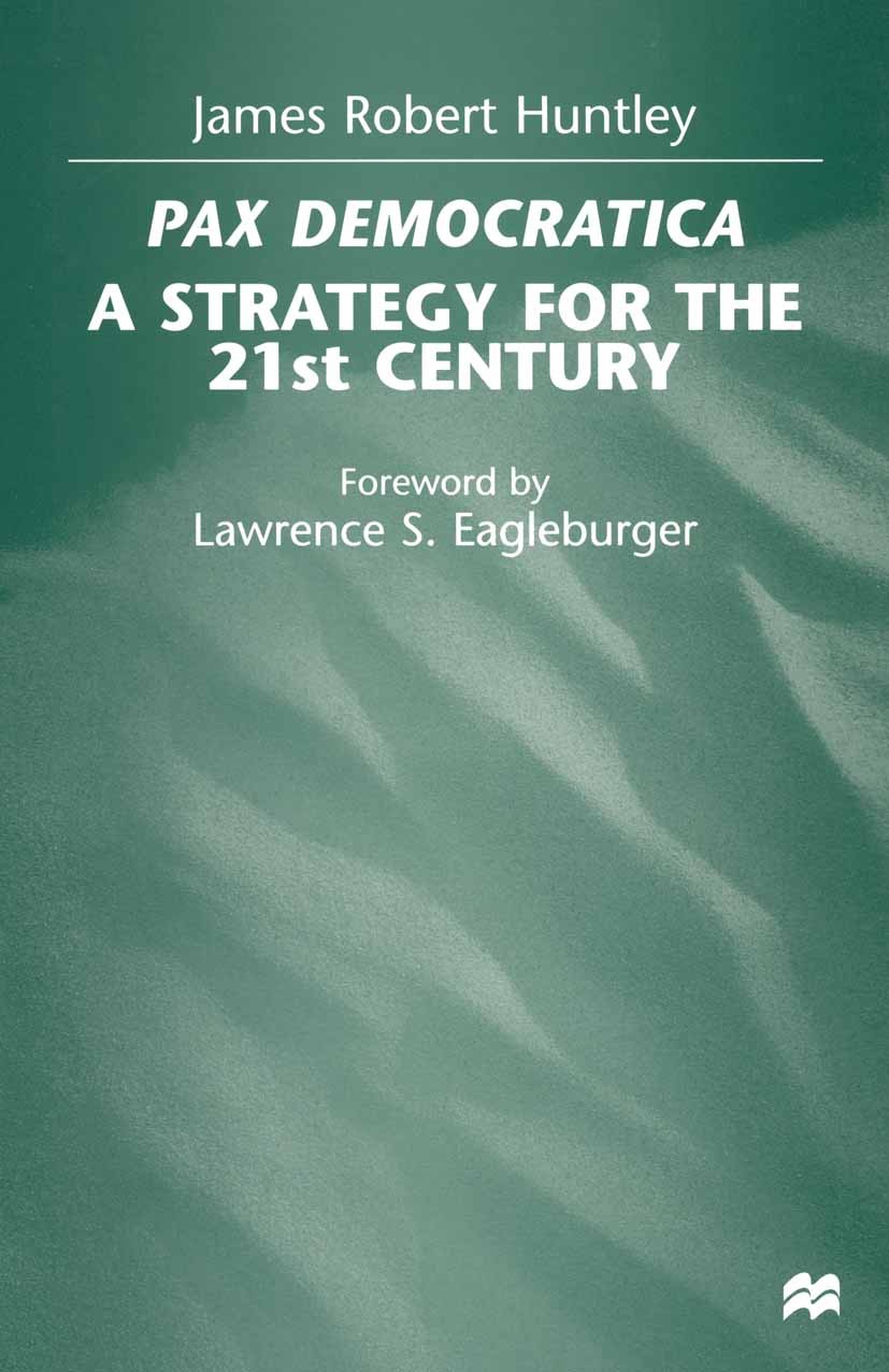 Titlebook: Pax Democratica; A Strategy for the 2 James Robert Huntley Book 1998 James R. Huntley 1998 democracy.Germany.international organizations.wo Titlebook: Pax Democratica; A Strategy for the 2 James Robert Huntley Book 1998 James R. Huntley 1998 democracy.Germany.international organizations.wo