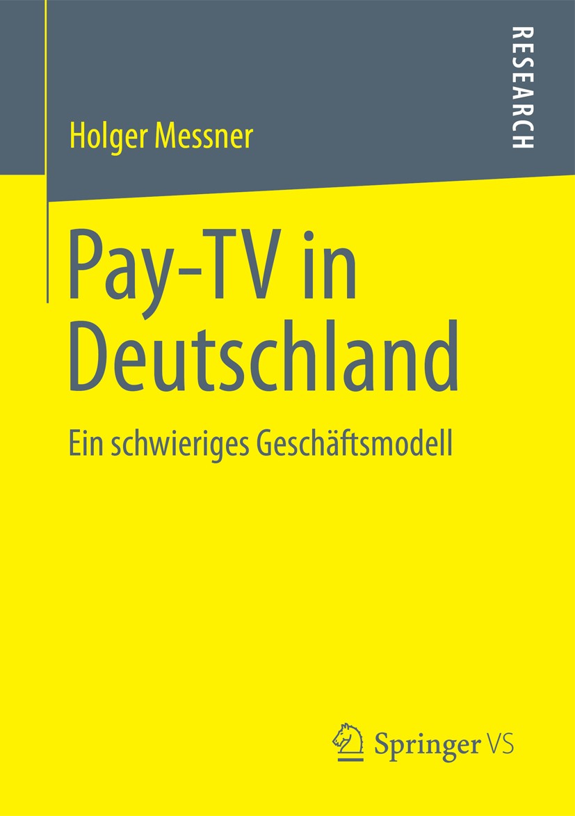 Titlebook: Pay-TV in Deutschland; Ein schwieriges Gesc Holger Messner Book 2013 Springer Fachmedien Wiesbaden 2013 Deutscher Fernsehmarkt.Digitales Fe Titlebook: Pay-TV in Deutschland; Ein schwieriges Gesc Holger Messner Book 2013 Springer Fachmedien Wiesbaden 2013 Deutscher Fernsehmarkt.Digitales Fe