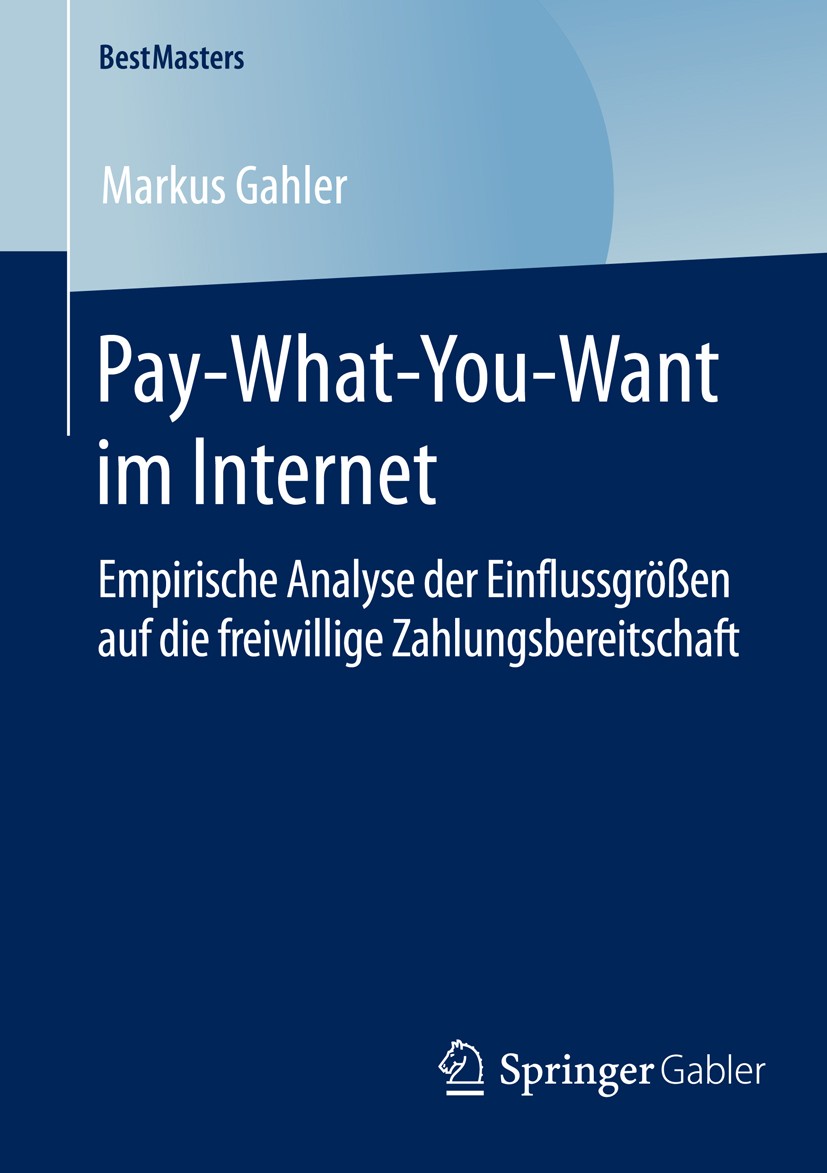 Titlebook: Pay-What-You-Want im Internet; Empirische Analyse d Markus Gahler Book 2016 Springer Fachmedien Wiesbaden 2016 PWYW.Zahle was du willst.Par Titlebook: Pay-What-You-Want im Internet; Empirische Analyse d Markus Gahler Book 2016 Springer Fachmedien Wiesbaden 2016 PWYW.Zahle was du willst.Par