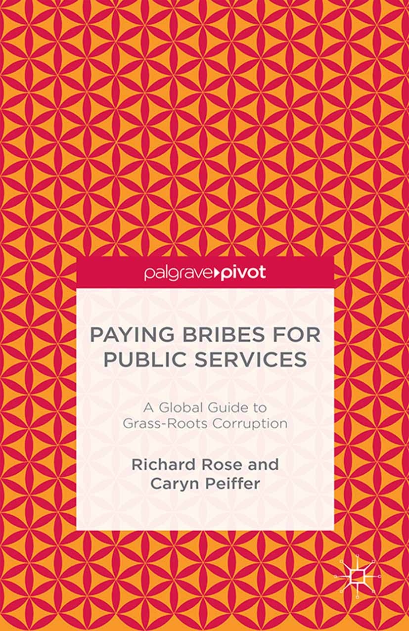 Titlebook: Paying Bribes for Public Services; A Global Guide to Gr Richard Rose,Caryn Peiffer Book 2015 Palgrave Macmillan, a division of Macmillan Pu Titlebook: Paying Bribes for Public Services; A Global Guide to Gr Richard Rose,Caryn Peiffer Book 2015 Palgrave Macmillan, a division of Macmillan Pu