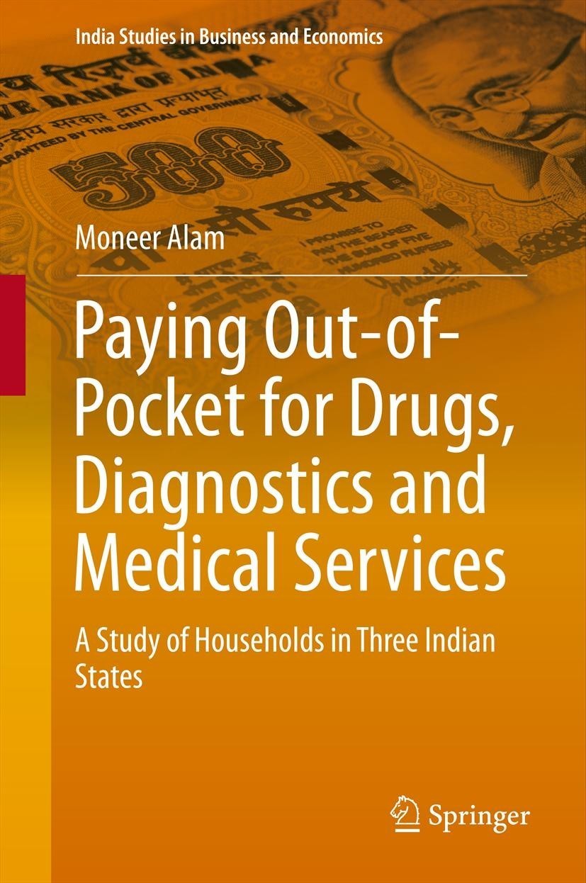 Titlebook: Paying Out-of-Pocket for Drugs, Diagnostics and Medical Services; A Study of Household Moneer Alam Book 2013 Springer India 2013 Diagnostic Titlebook: Paying Out-of-Pocket for Drugs, Diagnostics and Medical Services; A Study of Household Moneer Alam Book 2013 Springer India 2013 Diagnostic