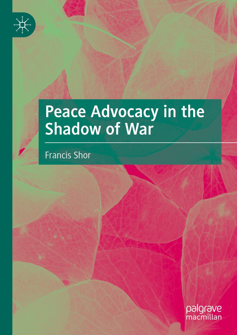 Titlebook: Peace Advocacy in the Shadow of War; Francis Shor Book 2024 The Editor(s) (if applicable) and The Author(s), under exclusive license to Sp Titlebook: Peace Advocacy in the Shadow of War; Francis Shor Book 2024 The Editor(s) (if applicable) and The Author(s), under exclusive license to Sp