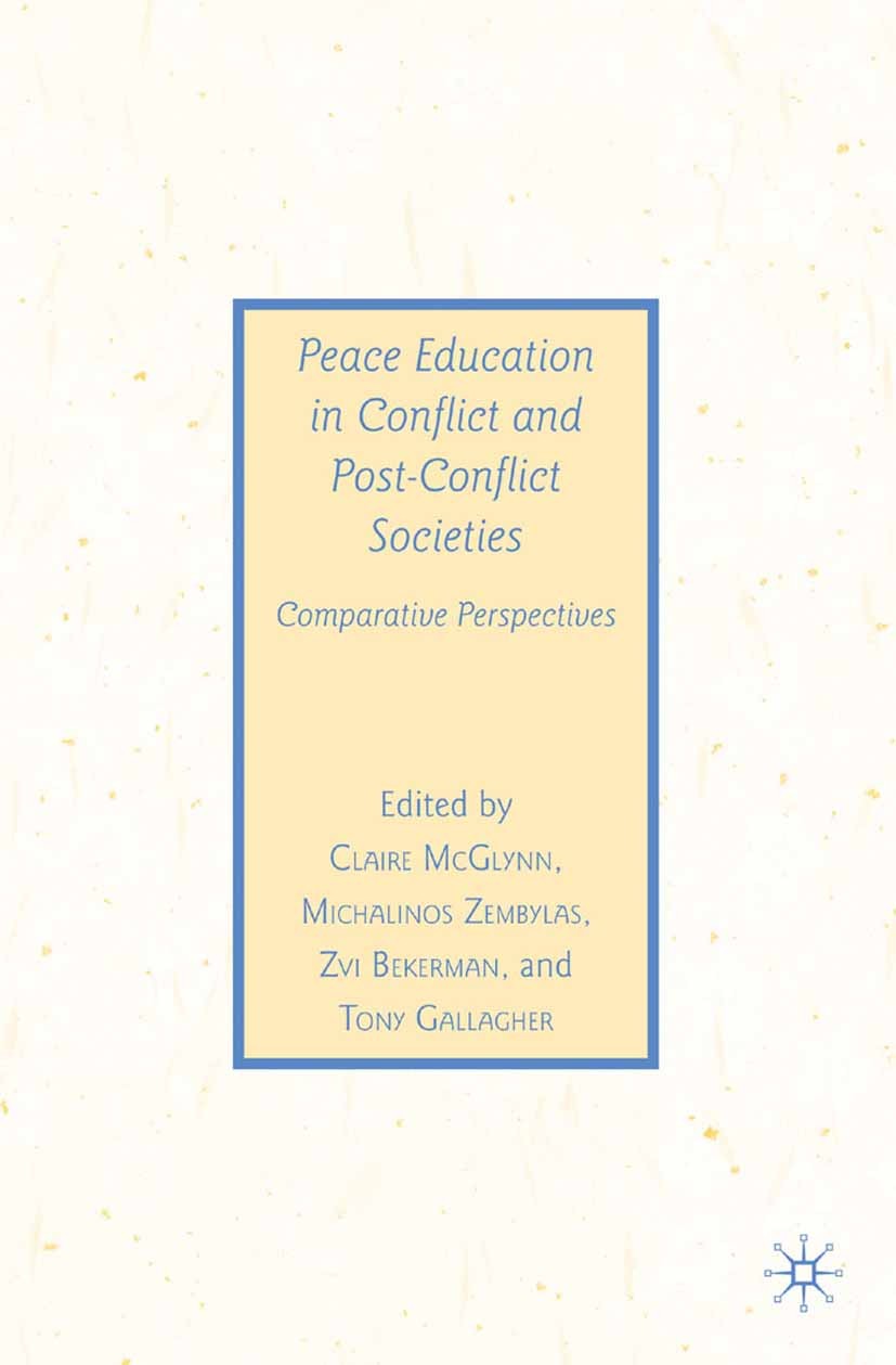 Titlebook: Peace Education in Conflict and Post-Conflict Societies; Comparative Perspect Claire McGlynn,Michalinos Zembylas,Tony Gallagher Book 2009 C Titlebook: Peace Education in Conflict and Post-Conflict Societies; Comparative Perspect Claire McGlynn,Michalinos Zembylas,Tony Gallagher Book 2009 C
