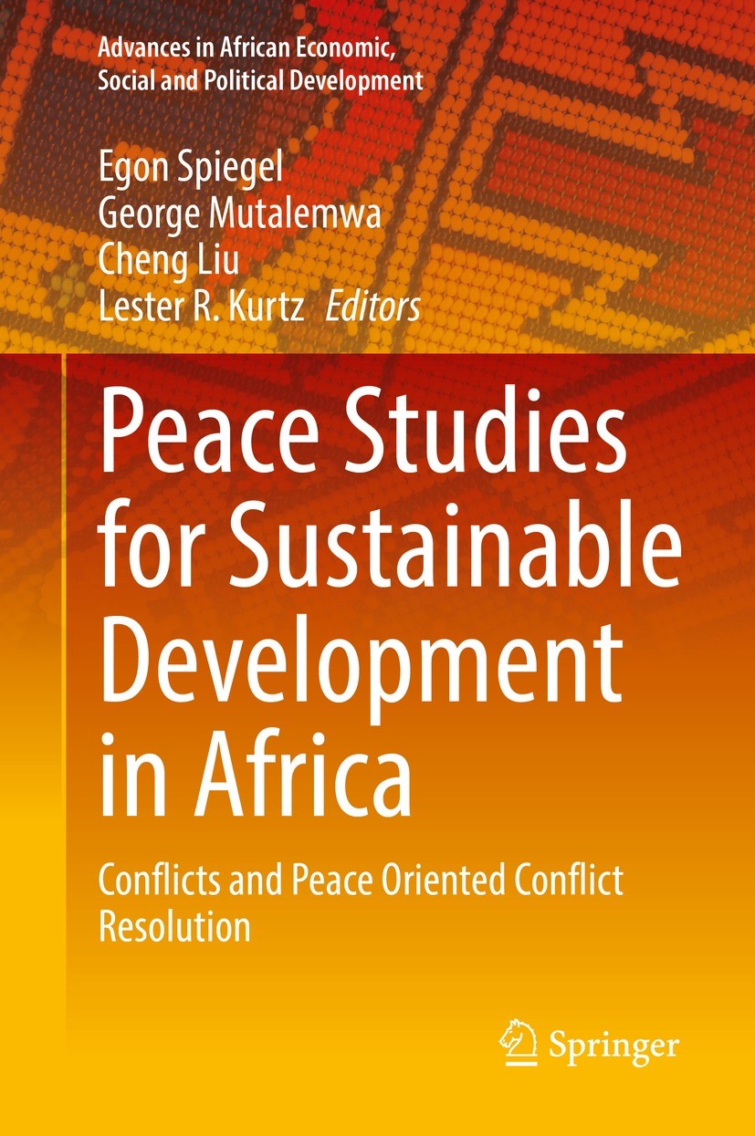 Titlebook: Peace Studies for Sustainable Development in Africa; Conflicts and Peace Egon Spiegel,George Mutalemwa,Lester R. Kurtz Book 2022 The Edito Titlebook: Peace Studies for Sustainable Development in Africa; Conflicts and Peace Egon Spiegel,George Mutalemwa,Lester R. Kurtz Book 2022 The Edito