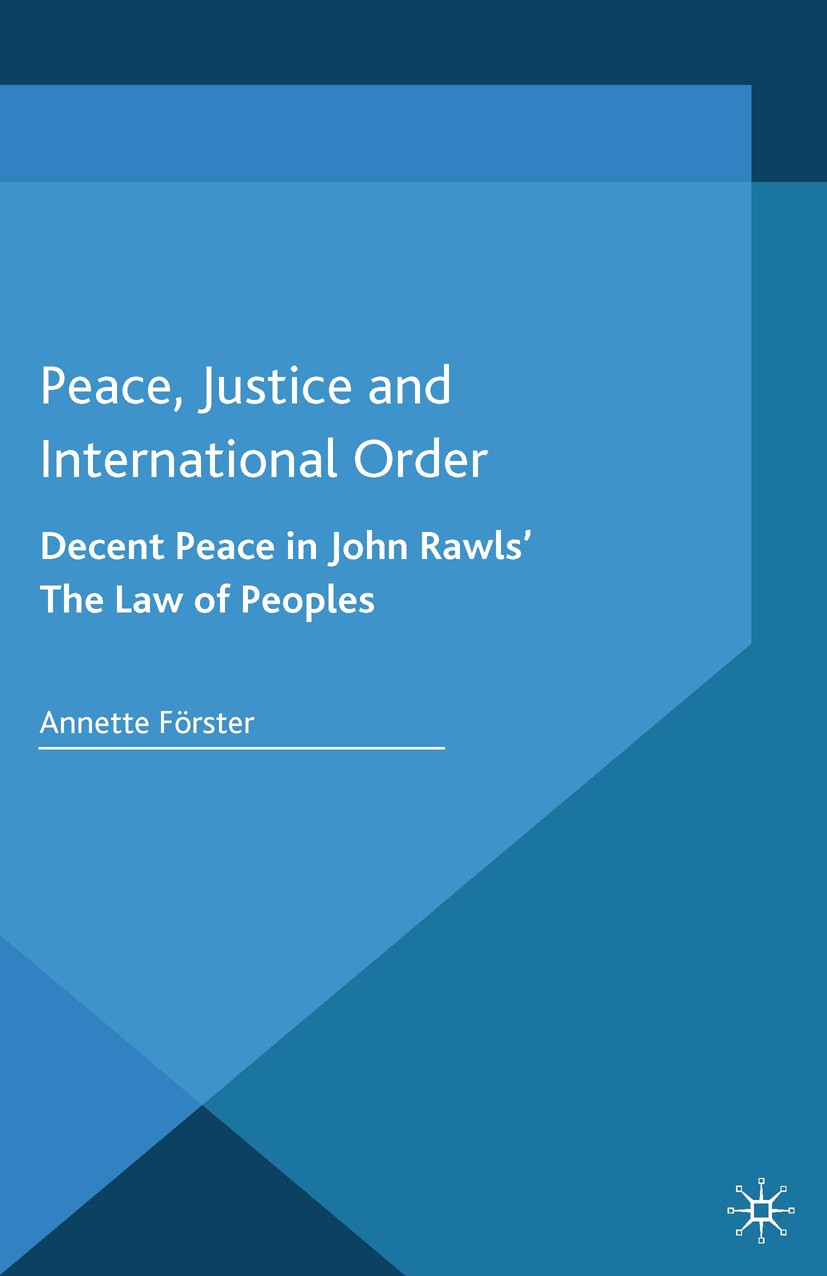Titlebook: Peace, Justice and International Order; Decent Peace in John Annette Förster Book 2014 Palgrave Macmillan, a division of Macmillan Publishe Titlebook: Peace, Justice and International Order; Decent Peace in John Annette Förster Book 2014 Palgrave Macmillan, a division of Macmillan Publishe