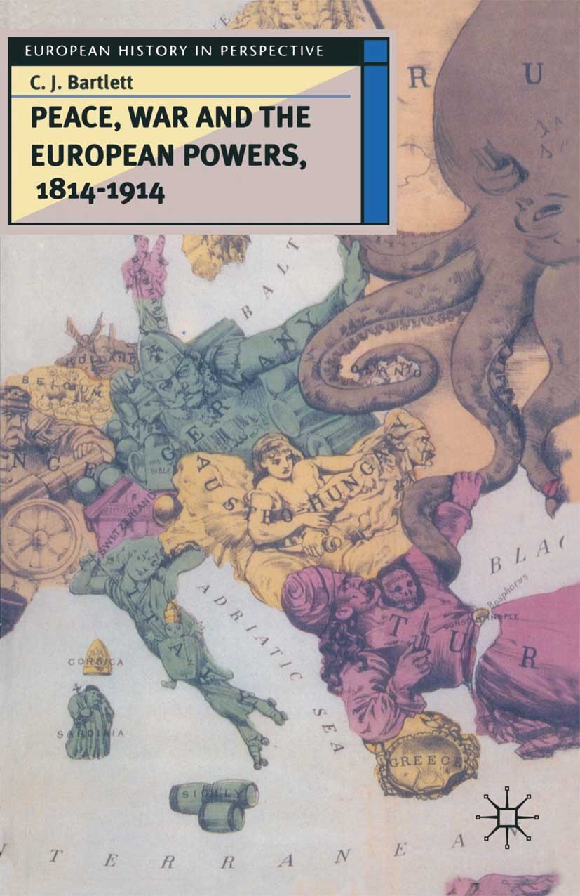 Titlebook: Peace, War and the European Powers, 1814–1914; C. J. Bartlett Textbook 1996Latest edition C. J. Bartlett 1996 Europe.France.Germany.peace. Titlebook: Peace, War and the European Powers, 1814–1914; C. J. Bartlett Textbook 1996Latest edition C. J. Bartlett 1996 Europe.France.Germany.peace.