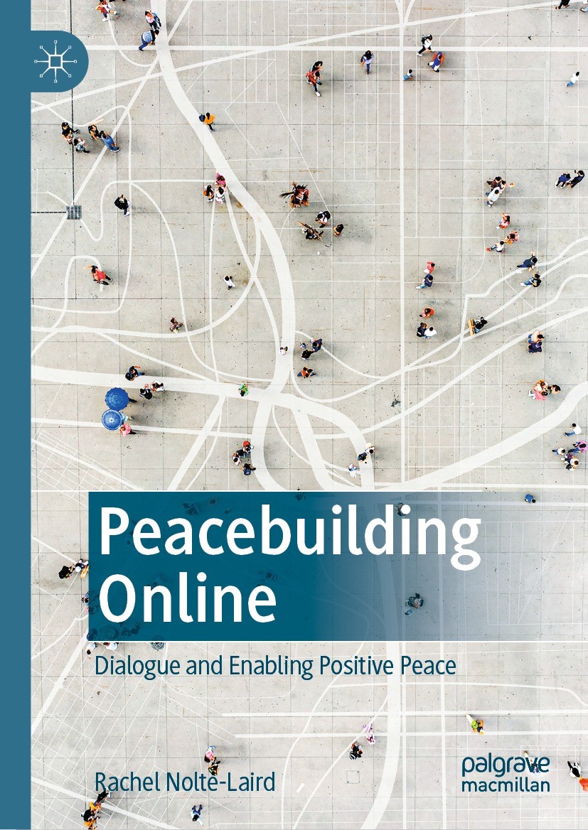 Titlebook: Peacebuilding Online; Dialogue and Enablin Rachel Nolte-Laird Book 2022 The Editor(s) (if applicable) and The Author(s), under exclusive li Titlebook: Peacebuilding Online; Dialogue and Enablin Rachel Nolte-Laird Book 2022 The Editor(s) (if applicable) and The Author(s), under exclusive li