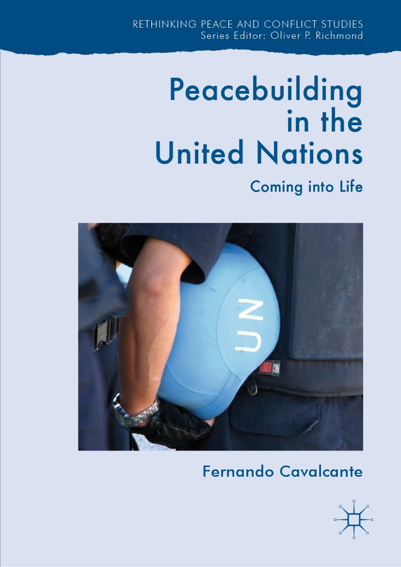 Titlebook: Peacebuilding in the United Nations; Coming into Life Fernando Cavalcante Book 2019 The Editor(s) (if applicable) and The Author(s), under Titlebook: Peacebuilding in the United Nations; Coming into Life Fernando Cavalcante Book 2019 The Editor(s) (if applicable) and The Author(s), under