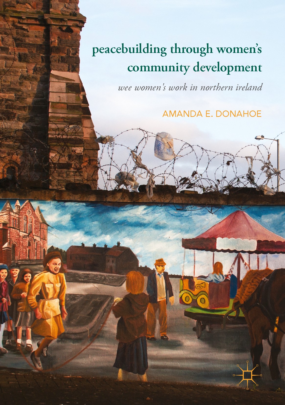 Titlebook: Peacebuilding through Women’s Community Development; Wee Women‘s Work in Amanda E. Donahoe Book 2017 The Editor(s) (if applicable) and The Titlebook: Peacebuilding through Women’s Community Development; Wee Women‘s Work in Amanda E. Donahoe Book 2017 The Editor(s) (if applicable) and The