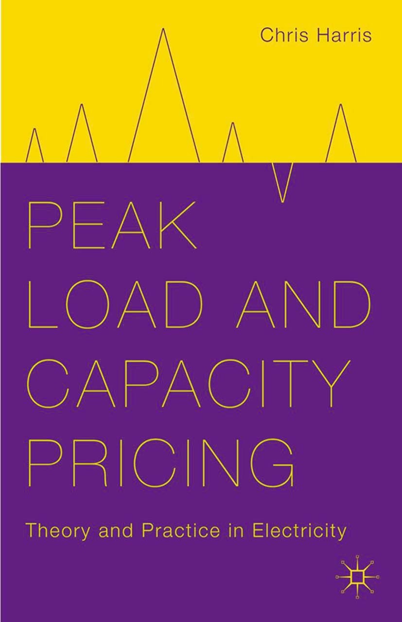 Titlebook: Peak Load and Capacity Pricing; Theory and Practice Chris Harris Book 2015 Palgrave Macmillan, a division of Nature America Inc. 2015 Peak Titlebook: Peak Load and Capacity Pricing; Theory and Practice Chris Harris Book 2015 Palgrave Macmillan, a division of Nature America Inc. 2015 Peak