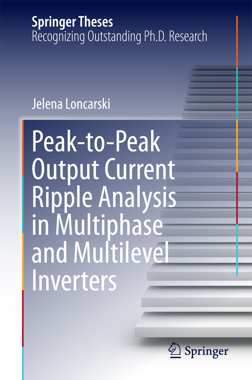 Titlebook: Peak-to-Peak Output Current Ripple Analysis in Multiphase and Multilevel Inverters; Jelena Loncarski Book 2014 Springer International Publ Titlebook: Peak-to-Peak Output Current Ripple Analysis in Multiphase and Multilevel Inverters; Jelena Loncarski Book 2014 Springer International Publ