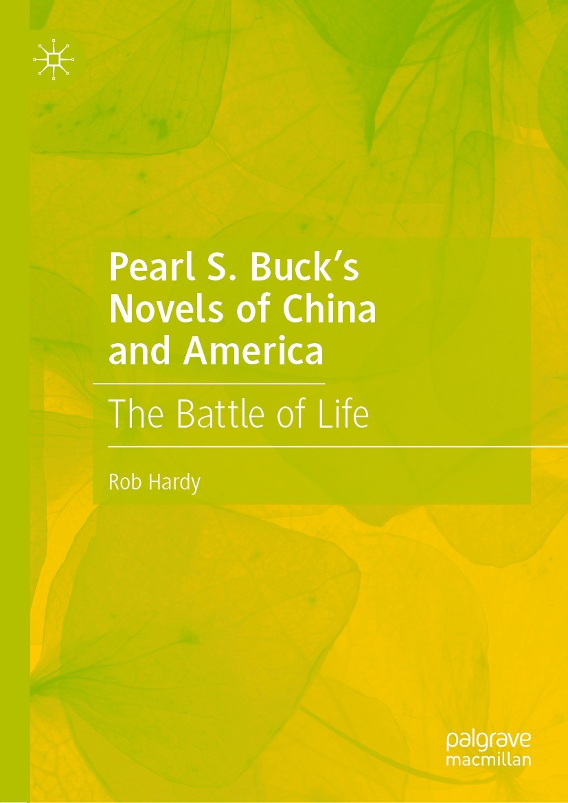 Titlebook: Pearl S. Buck’s Novels of China and America; The Battle of Life Rob Hardy Book 2021 The Editor(s) (if applicable) and The Author(s) 2021 As Titlebook: Pearl S. Buck’s Novels of China and America; The Battle of Life Rob Hardy Book 2021 The Editor(s) (if applicable) and The Author(s) 2021 As