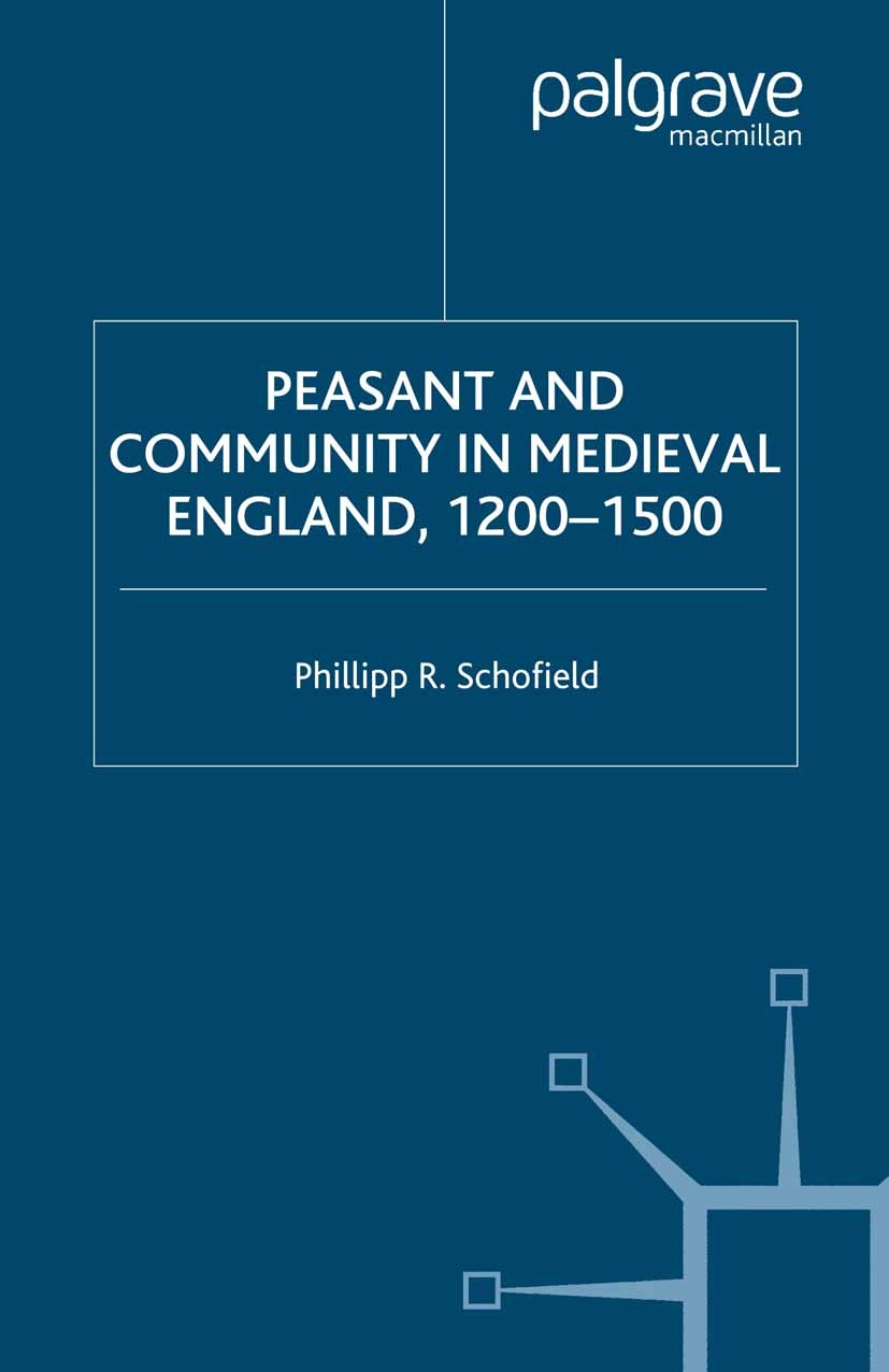 Titlebook: Peasant and Community in Medieval England, 1200-1500; Phillipp R. Schofield Book 2003 Palgrave Macmillan, a division of Macmillan Publishe Titlebook: Peasant and Community in Medieval England, 1200-1500; Phillipp R. Schofield Book 2003 Palgrave Macmillan, a division of Macmillan Publishe