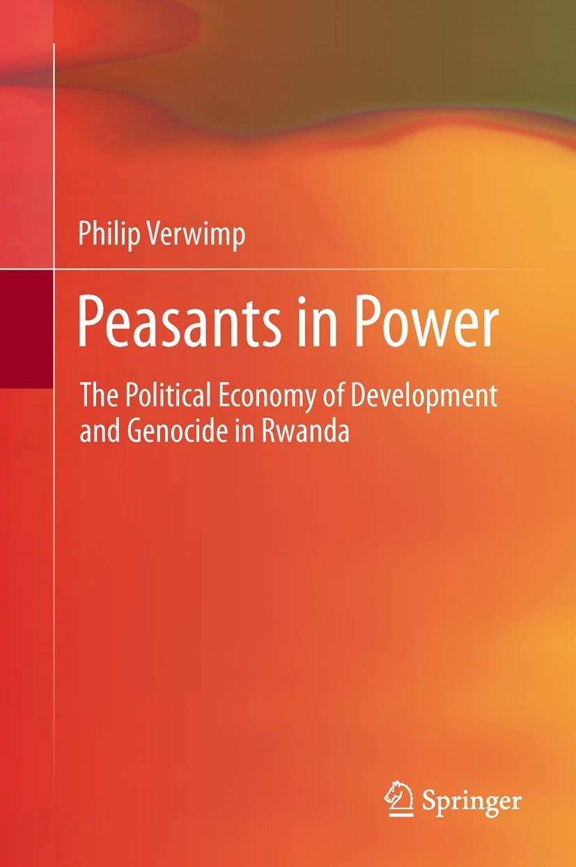 Titlebook: Peasants in Power; The Political Econom Philip Verwimp Book 2013 Springer Science+Business Media Dordrecht 2013 Civil War in Rwanda.Develop Titlebook: Peasants in Power; The Political Econom Philip Verwimp Book 2013 Springer Science+Business Media Dordrecht 2013 Civil War in Rwanda.Develop