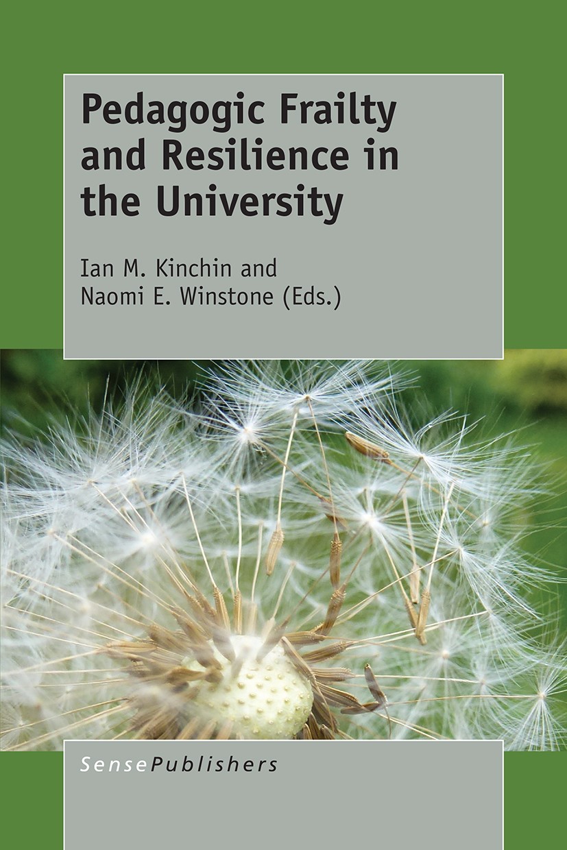 Titlebook: Pedagogic Frailty and Resilience in the University; Ian M. Kinchin,Naomi E. Winstone Book 2017 SensePublishers-Rotterdam, The Netherlands Titlebook: Pedagogic Frailty and Resilience in the University; Ian M. Kinchin,Naomi E. Winstone Book 2017 SensePublishers-Rotterdam, The Netherlands