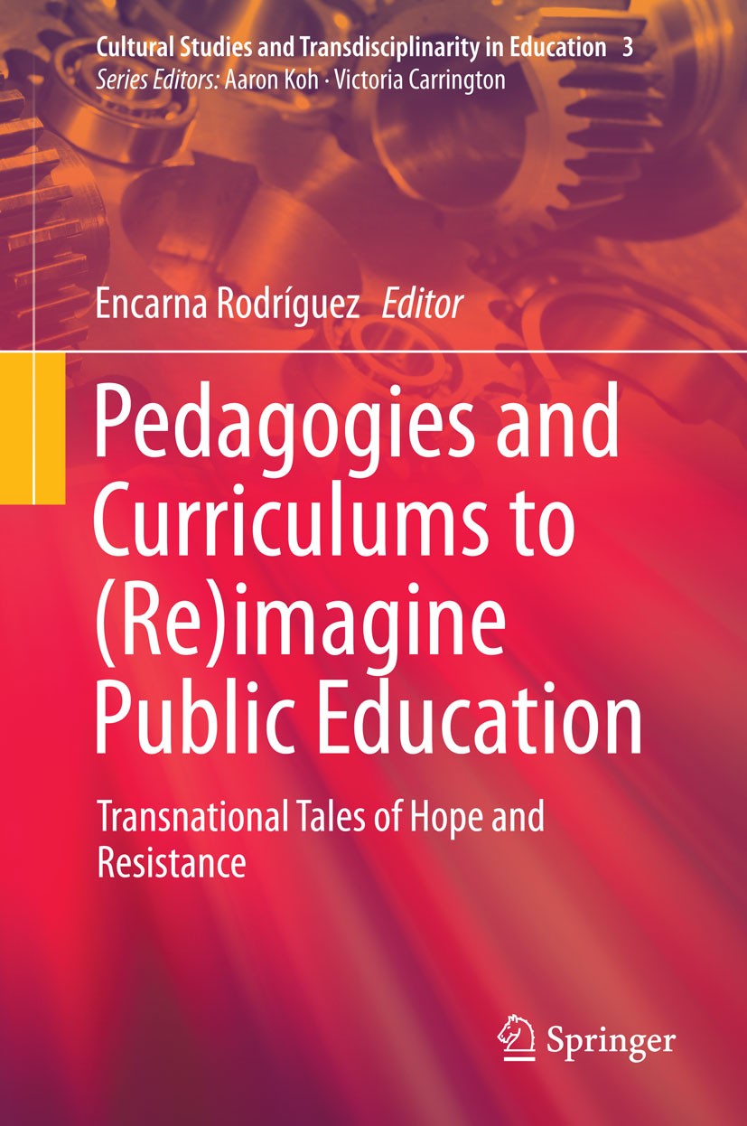 Titlebook: Pedagogies and Curriculums to (Re)imagine Public Education; Transnational Tales Encarna Rodríguez Book 2015 Springer Science+Business Medi Titlebook: Pedagogies and Curriculums to (Re)imagine Public Education; Transnational Tales Encarna Rodríguez Book 2015 Springer Science+Business Medi