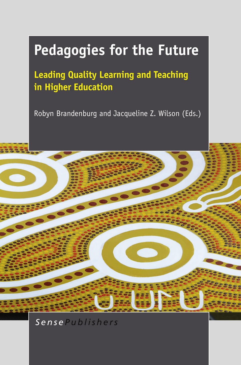 Titlebook: Pedagogies for the Future; Leading Quality Lear Robyn Brandenburg,Jacqueline Z. Wilson Book 2013 SensePublishers 2013 higher education.prof Titlebook: Pedagogies for the Future; Leading Quality Lear Robyn Brandenburg,Jacqueline Z. Wilson Book 2013 SensePublishers 2013 higher education.prof