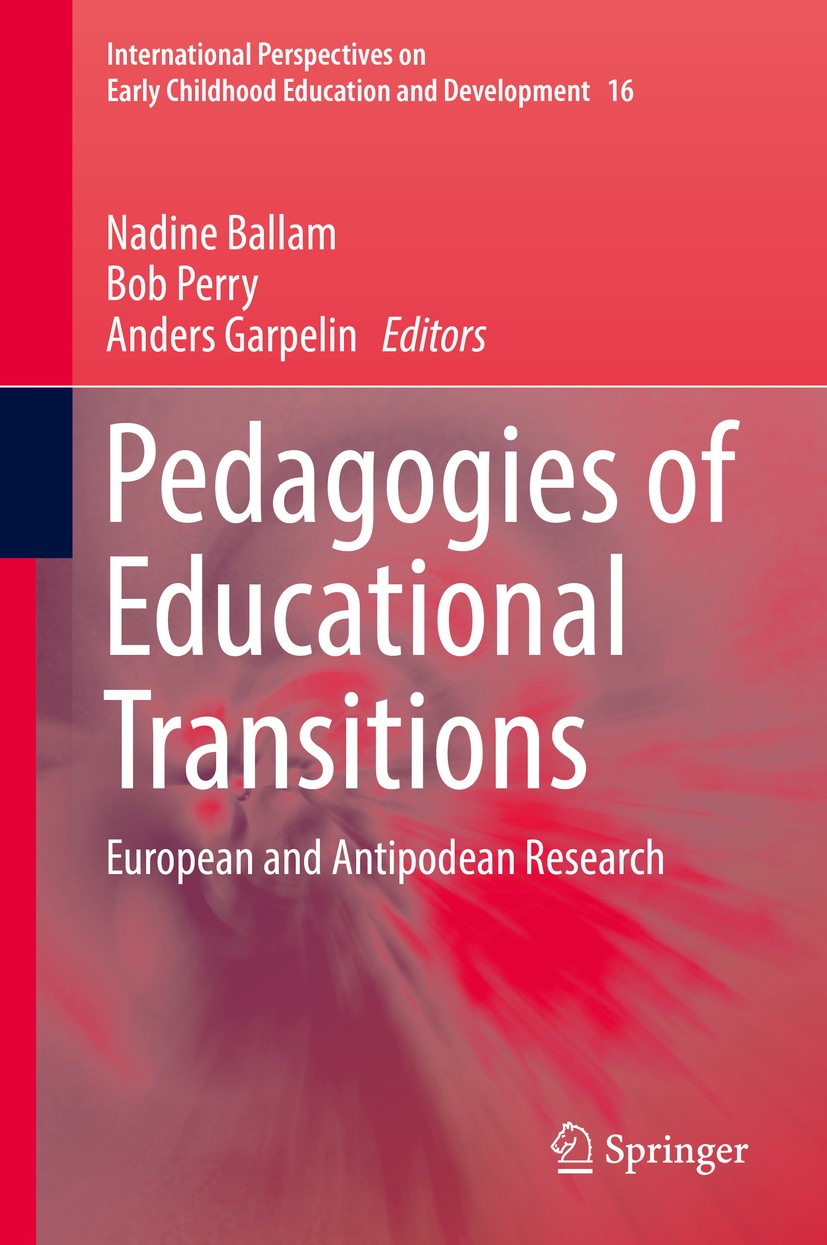 Titlebook: Pedagogies of Educational Transitions; European and Antipod Nadine Ballam,Bob Perry,Anders Garpelin Book 2017 Springer International Publis Titlebook: Pedagogies of Educational Transitions; European and Antipod Nadine Ballam,Bob Perry,Anders Garpelin Book 2017 Springer International Publis