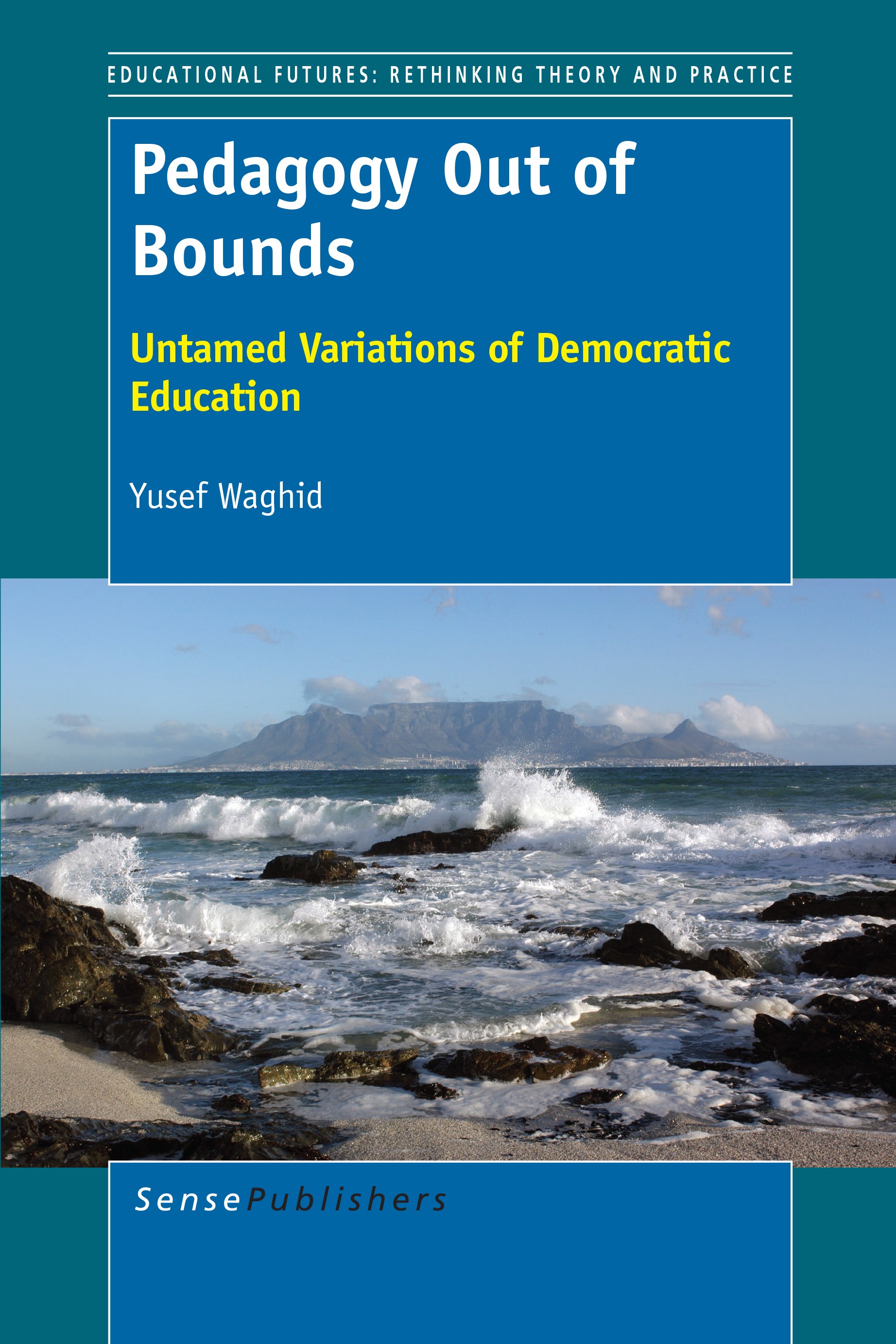Titlebook: Pedagogy Out of Bounds; Untamed Variations o Yusef Waghid Book 2014 SensePublishers-Rotterdam, The Netherlands 2014 Democratic education.Le Titlebook: Pedagogy Out of Bounds; Untamed Variations o Yusef Waghid Book 2014 SensePublishers-Rotterdam, The Netherlands 2014 Democratic education.Le