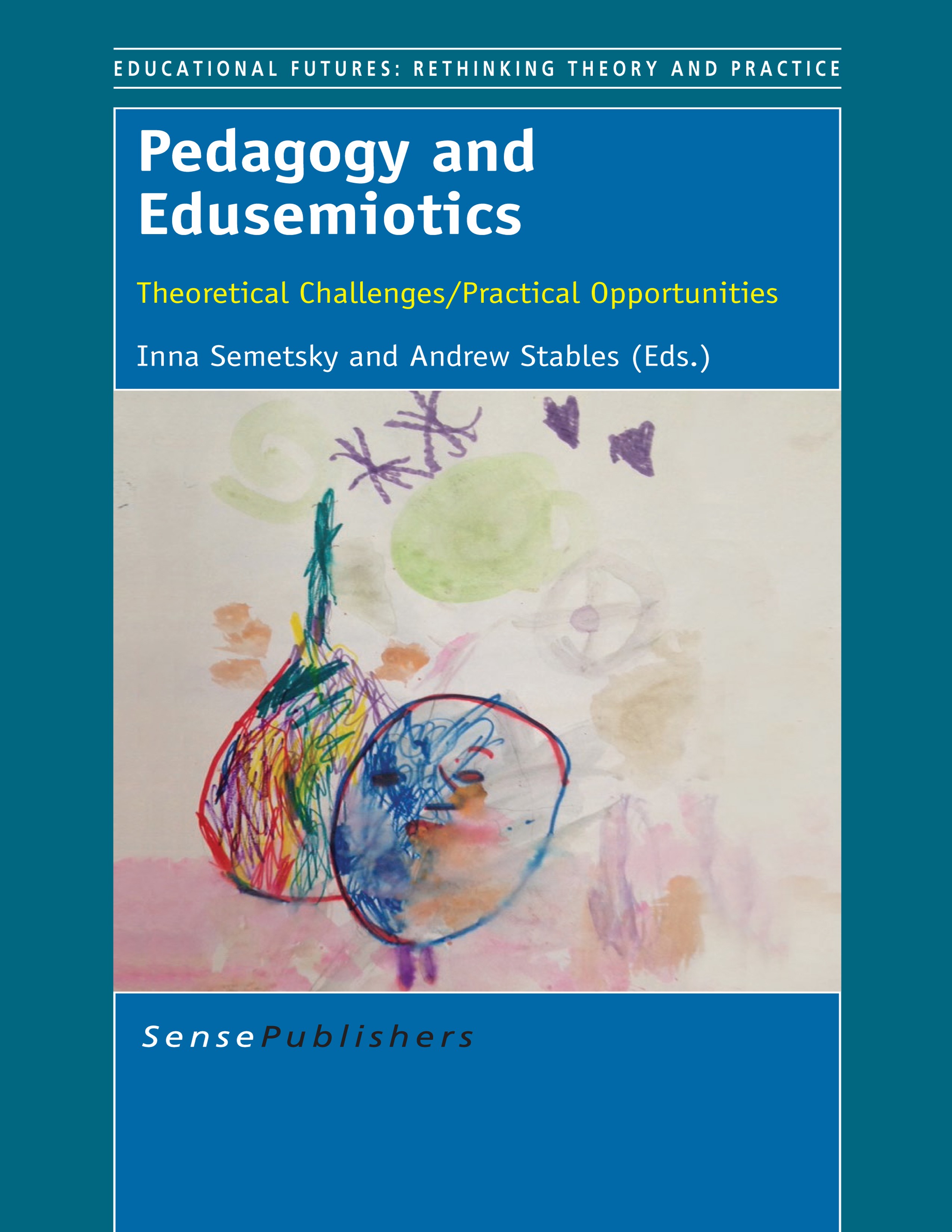 Titlebook: Pedagogy and Edusemiotics; Theoretical Challeng Inna Semetsky,Andrew Stables Book 2014 SensePublishers-Rotterdam, The Netherlands 2014 educ Titlebook: Pedagogy and Edusemiotics; Theoretical Challeng Inna Semetsky,Andrew Stables Book 2014 SensePublishers-Rotterdam, The Netherlands 2014 educ