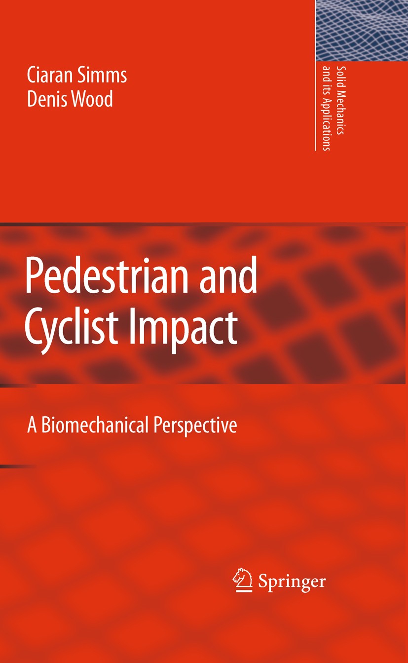 Titlebook: Pedestrian and Cyclist Impact; A Biomechanical Pers Ciaran Simms,Denis Wood Book 2009 Springer Science+Business Media B.V. 2009 anatomy.aut Titlebook: Pedestrian and Cyclist Impact; A Biomechanical Pers Ciaran Simms,Denis Wood Book 2009 Springer Science+Business Media B.V. 2009 anatomy.aut