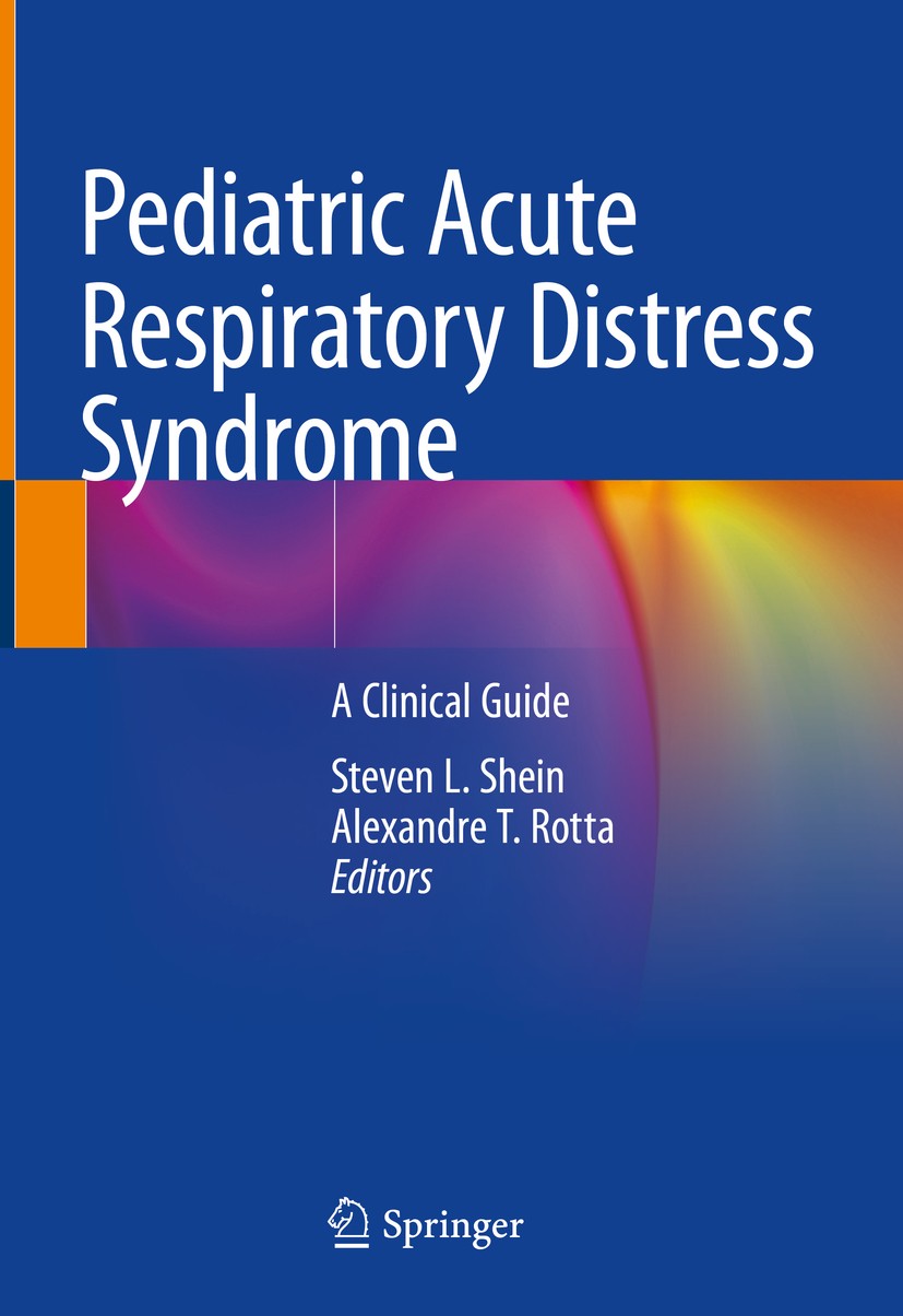 Titlebook: Pediatric Acute Respiratory Distress Syndrome; A Clinical Guide Steven L. Shein,Alexandre T. Rotta Book 2020 Springer Nature Switzerland AG Titlebook: Pediatric Acute Respiratory Distress Syndrome; A Clinical Guide Steven L. Shein,Alexandre T. Rotta Book 2020 Springer Nature Switzerland AG