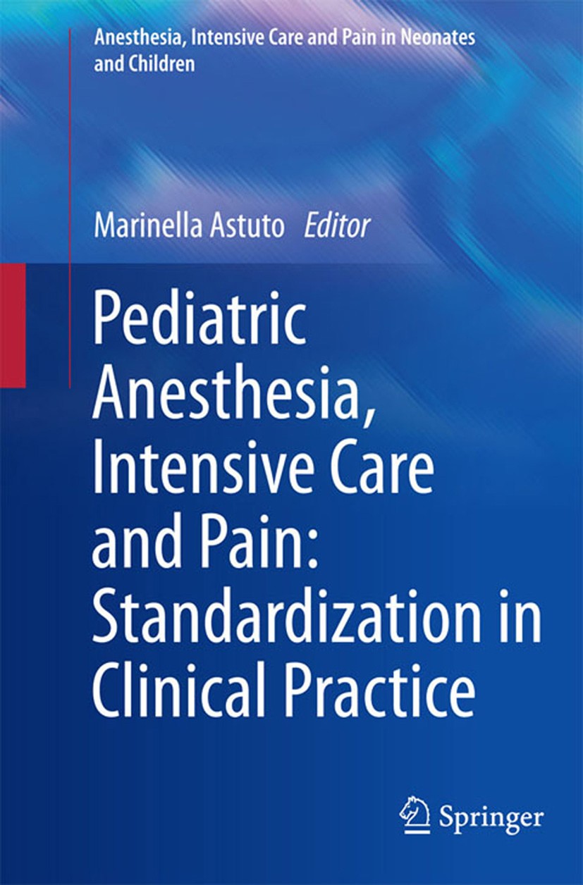 Titlebook: Pediatric Anesthesia, Intensive Care and Pain: Standardization in Clinical Practice; Marinella Astuto Book 2013 Springer Milan 2013 Anesth Titlebook: Pediatric Anesthesia, Intensive Care and Pain: Standardization in Clinical Practice; Marinella Astuto Book 2013 Springer Milan 2013 Anesth