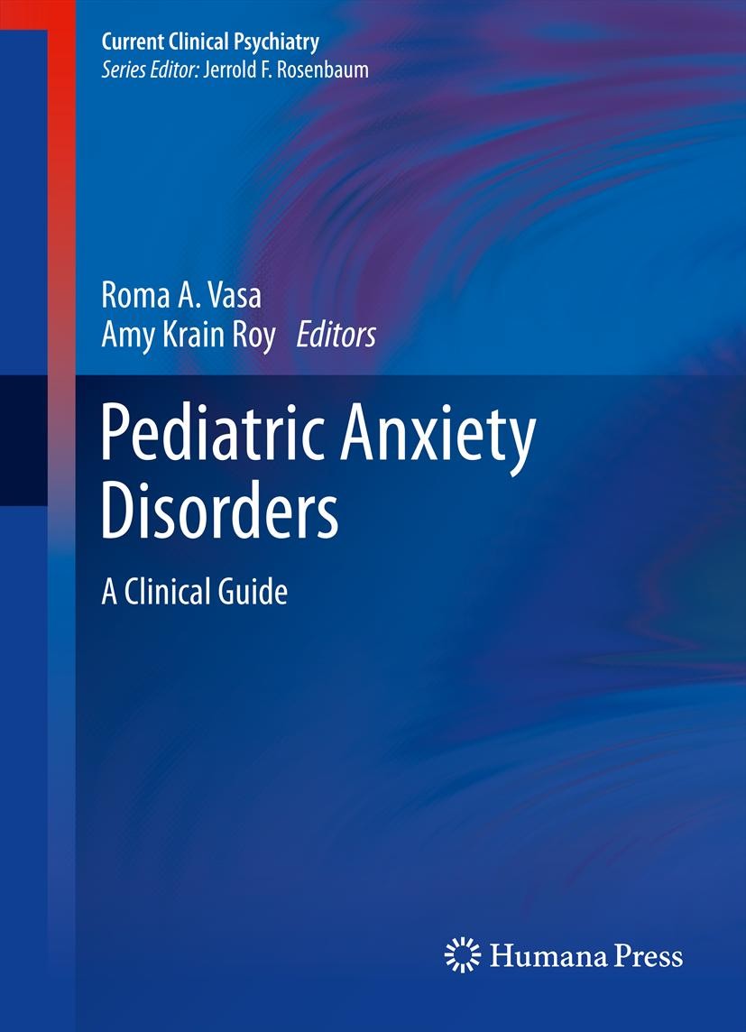 Titlebook: Pediatric Anxiety Disorders; A Clinical Guide Roma A. Vasa,Amy Krain Roy Book 2013 Springer Science+Business Media New York 2013 Titlebook: Pediatric Anxiety Disorders; A Clinical Guide Roma A. Vasa,Amy Krain Roy Book 2013 Springer Science+Business Media New York 2013