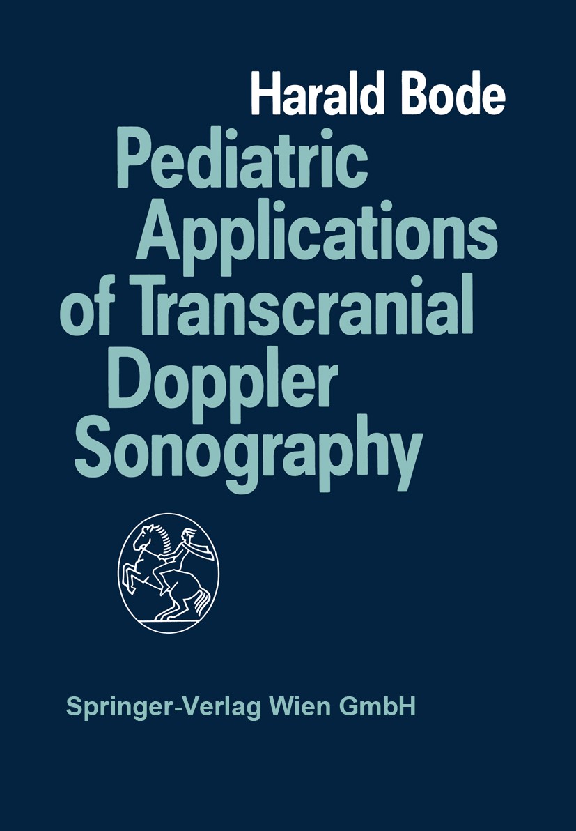 Titlebook: Pediatric Applications of Transcranial Doppler Sonography; Harald Bode Book 1988 Springer-Verlag/Wien 1988 brain.clinical application.intr Titlebook: Pediatric Applications of Transcranial Doppler Sonography; Harald Bode Book 1988 Springer-Verlag/Wien 1988 brain.clinical application.intr