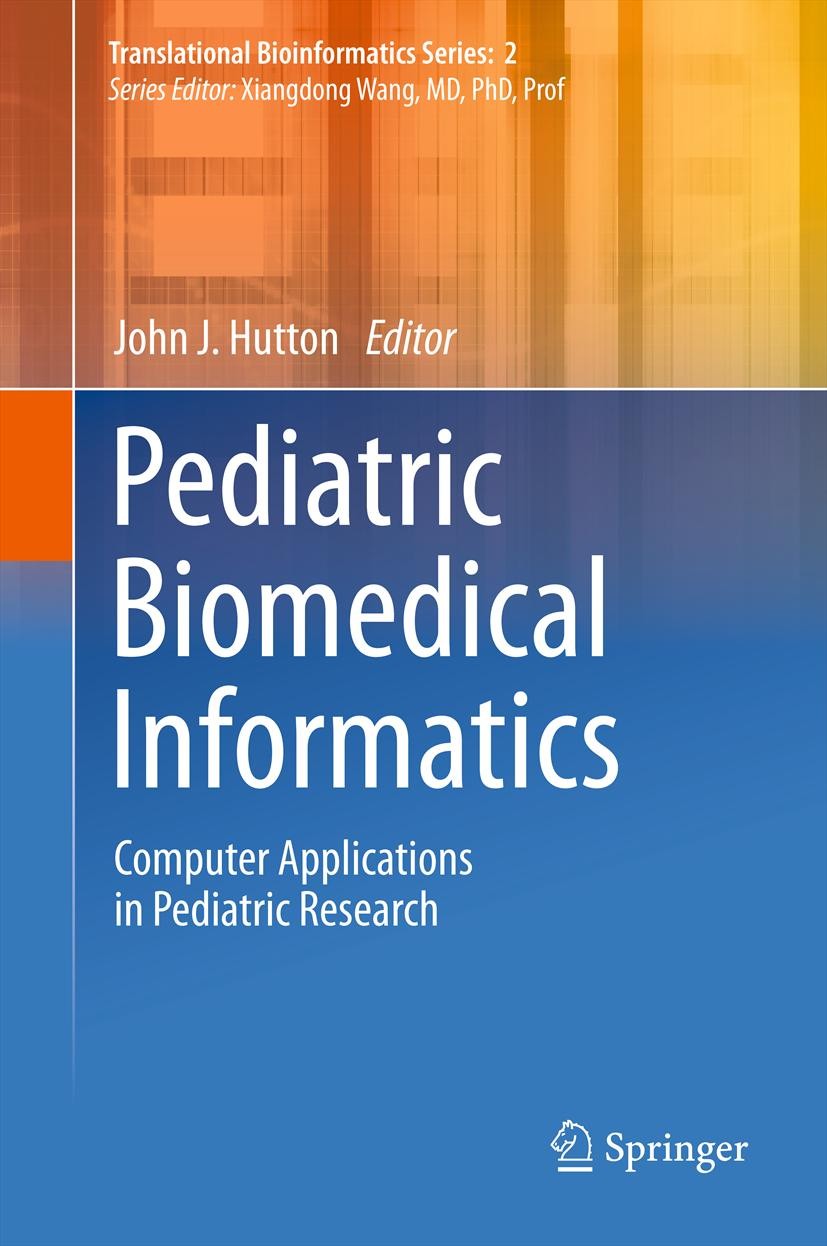 Titlebook: Pediatric Biomedical Informatics; Computer Application John J. Hutton Book 20121st edition Springer Science+Business Media Dordrecht 2012 b Titlebook: Pediatric Biomedical Informatics; Computer Application John J. Hutton Book 20121st edition Springer Science+Business Media Dordrecht 2012 b