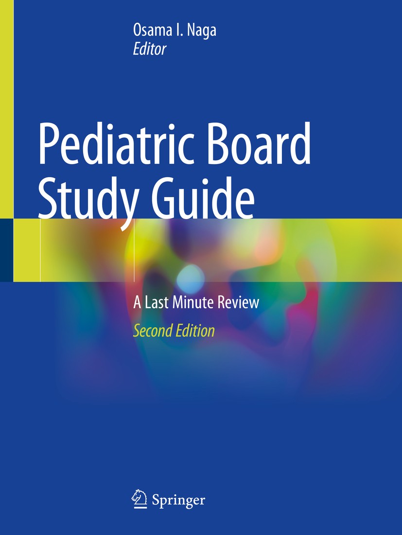 Titlebook: Pediatric Board Study Guide; A Last Minute Review Osama I. Naga Textbook 20202nd edition Springer Nature Switzerland AG 2020 infectious dis Titlebook: Pediatric Board Study Guide; A Last Minute Review Osama I. Naga Textbook 20202nd edition Springer Nature Switzerland AG 2020 infectious dis