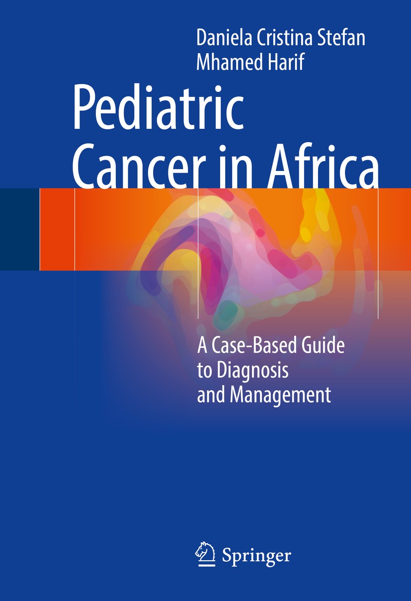 Titlebook: Pediatric Cancer in Africa; A Case-Based Guide t Daniela Cristina Stefan,Mhamed Harif Book 2017 Springer Science+Business Media New York 20 Titlebook: Pediatric Cancer in Africa; A Case-Based Guide t Daniela Cristina Stefan,Mhamed Harif Book 2017 Springer Science+Business Media New York 20