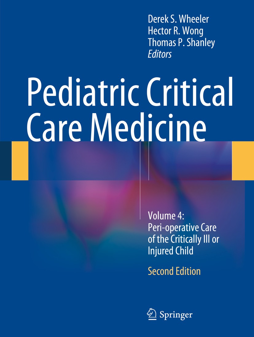 Titlebook: Pediatric Critical Care Medicine; Volume 4: Peri-opera Derek S. Wheeler,Hector R. Wong,Thomas P. Shanley Textbook 2014Latest edition Spring Titlebook: Pediatric Critical Care Medicine; Volume 4: Peri-opera Derek S. Wheeler,Hector R. Wong,Thomas P. Shanley Textbook 2014Latest edition Spring