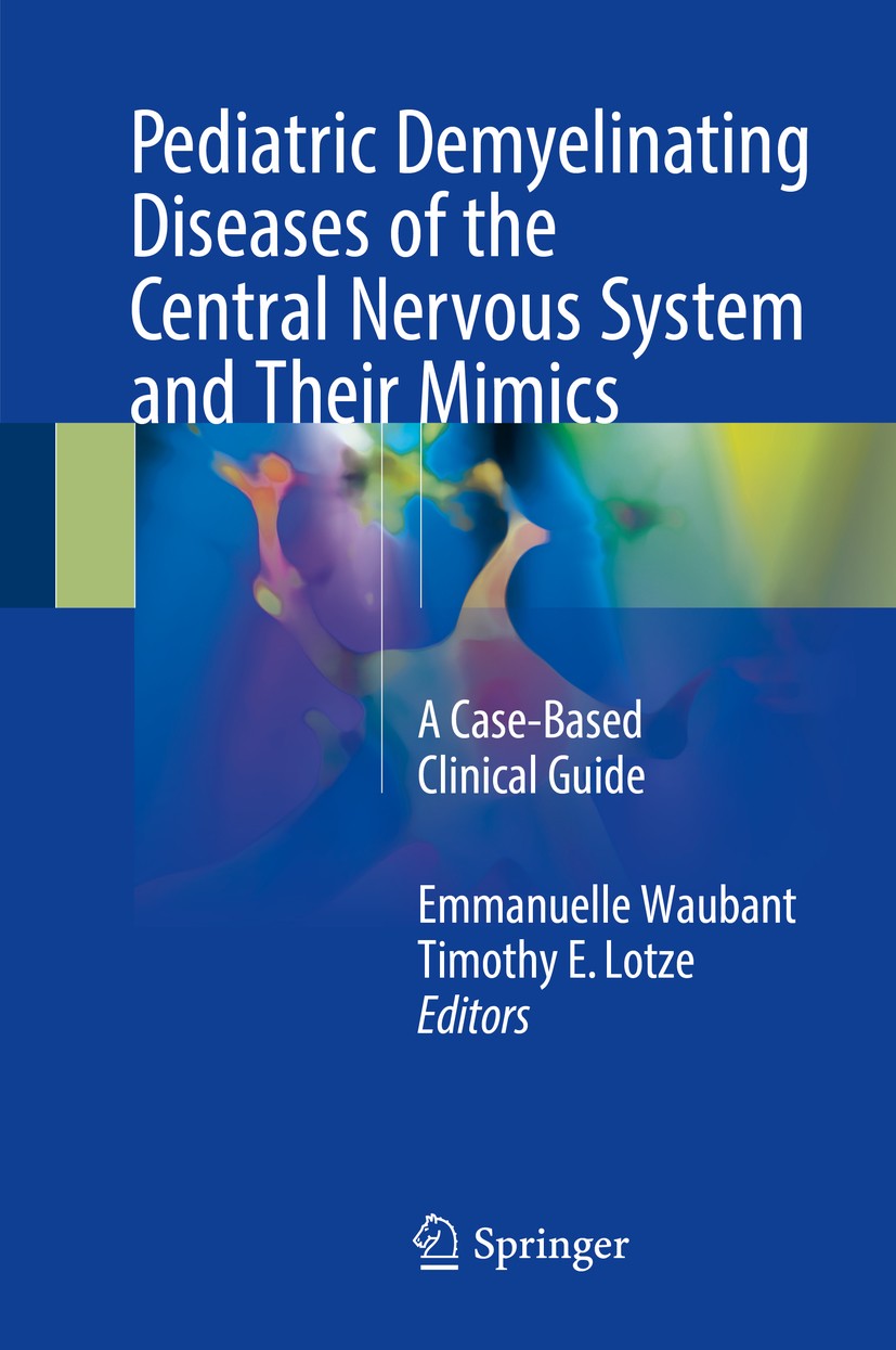 Titlebook: Pediatric Demyelinating Diseases of the Central Nervous System and Their Mimics; A Case-Based Clinica Emmanuelle Waubant,Timothy E. Lotze B Titlebook: Pediatric Demyelinating Diseases of the Central Nervous System and Their Mimics; A Case-Based Clinica Emmanuelle Waubant,Timothy E. Lotze B