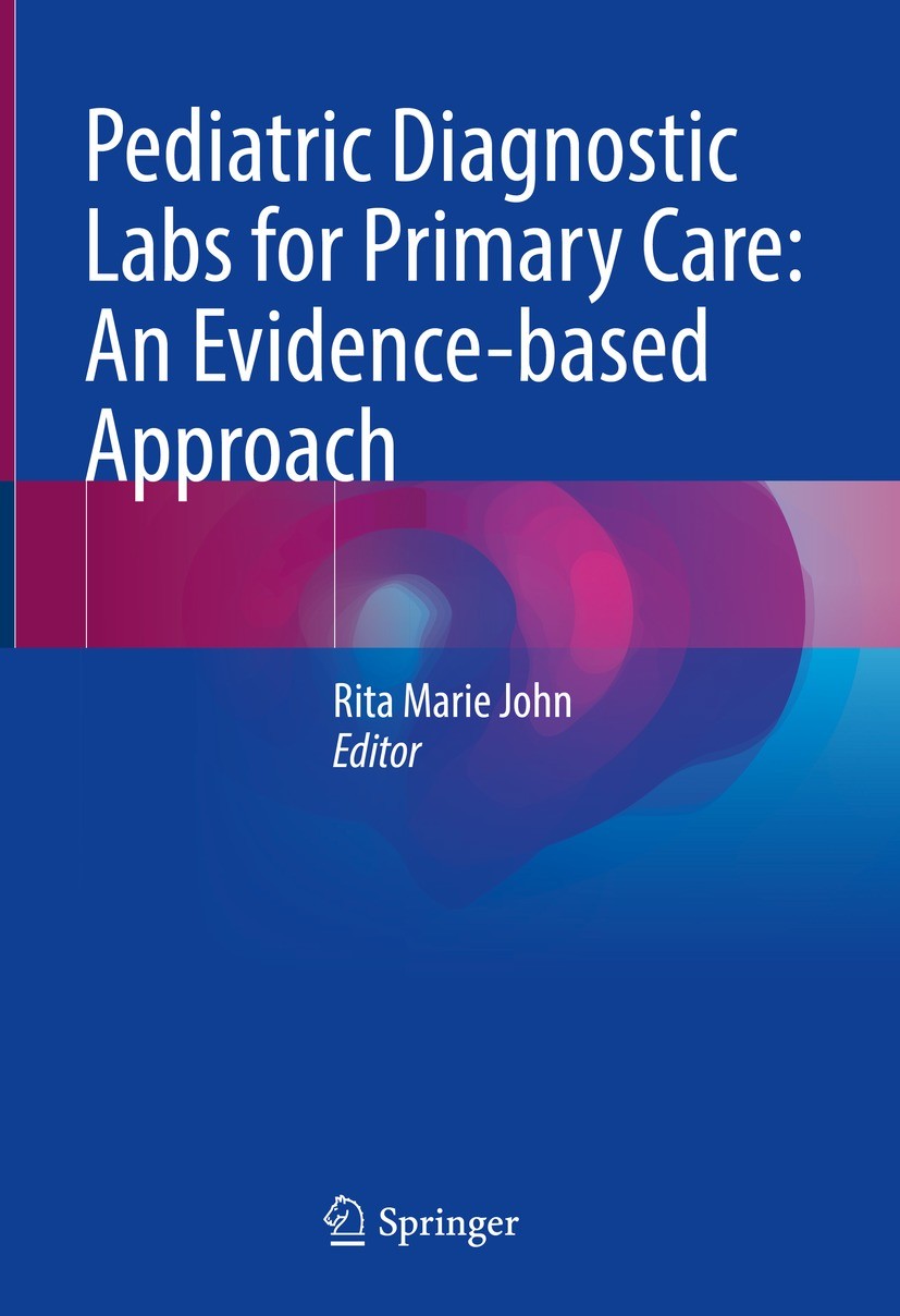 Titlebook: Pediatric Diagnostic Labs for Primary Care: An Evidence-based Approach; Rita Marie John Textbook 2022 The Editor(s) (if applicable) and Th Titlebook: Pediatric Diagnostic Labs for Primary Care: An Evidence-based Approach; Rita Marie John Textbook 2022 The Editor(s) (if applicable) and Th