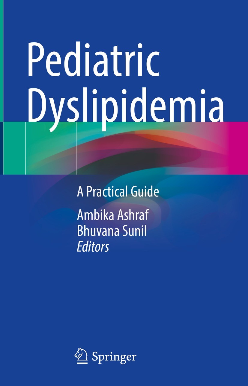 Titlebook: Pediatric Dyslipidemia; A Practical Guide Ambika Ashraf,Bhuvana Sunil Book 2023 The Editor(s) (if applicable) and The Author(s), under excl Titlebook: Pediatric Dyslipidemia; A Practical Guide Ambika Ashraf,Bhuvana Sunil Book 2023 The Editor(s) (if applicable) and The Author(s), under excl