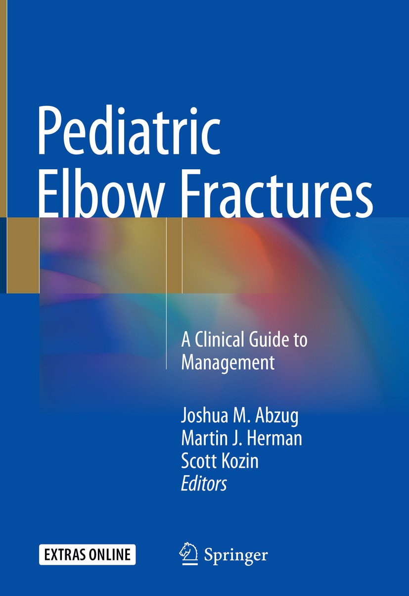 Titlebook: Pediatric Elbow Fractures; A Clinical Guide to Joshua M. Abzug,Martin J. Herman,Scott Kozin Book 2018 Springer International Publishing AG Titlebook: Pediatric Elbow Fractures; A Clinical Guide to Joshua M. Abzug,Martin J. Herman,Scott Kozin Book 2018 Springer International Publishing AG