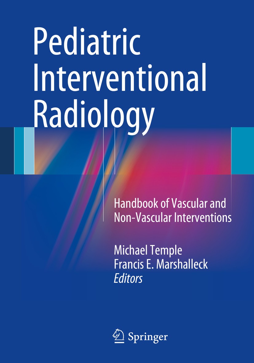 Titlebook: Pediatric Interventional Radiology; Handbook of Vascular Michael Temple,Francis E. Marshalleck Book 2014 Springer Science+Business Media Ne Titlebook: Pediatric Interventional Radiology; Handbook of Vascular Michael Temple,Francis E. Marshalleck Book 2014 Springer Science+Business Media Ne