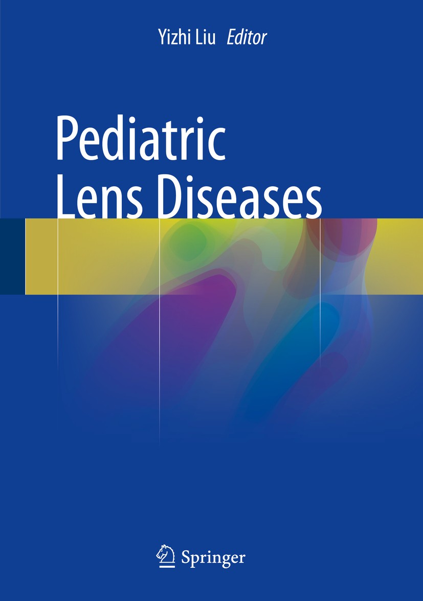 Titlebook: Pediatric Lens Diseases; Yizhi Liu Book 2017 Springer Nature Singapore Pte Ltd. 2017 Cataract.Lens.Pediatrics.Surgery.Pathology Titlebook: Pediatric Lens Diseases; Yizhi Liu Book 2017 Springer Nature Singapore Pte Ltd. 2017 Cataract.Lens.Pediatrics.Surgery.Pathology