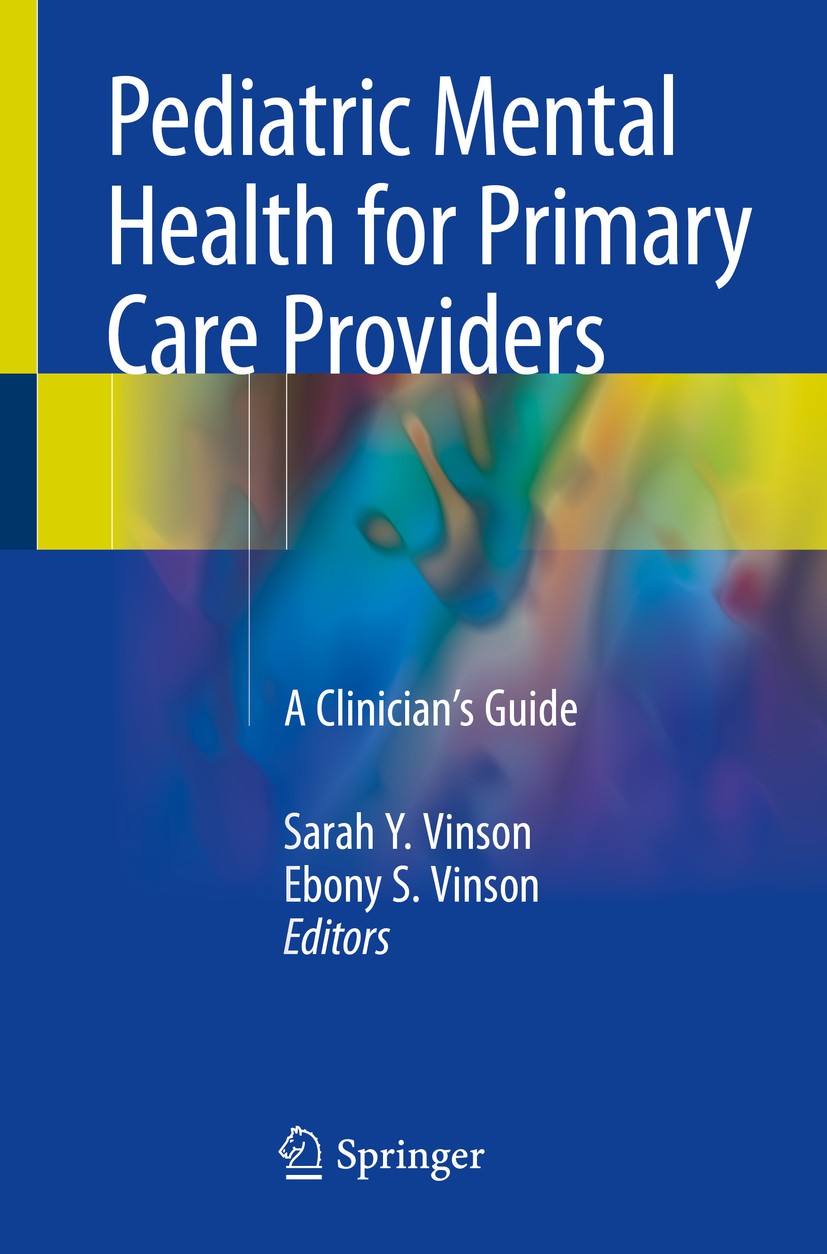 Titlebook: Pediatric Mental Health for Primary Care Providers; A Clinician‘s Guide Sarah Y. Vinson,Ebony S. Vinson Book 2018 Springer International Pu Titlebook: Pediatric Mental Health for Primary Care Providers; A Clinician‘s Guide Sarah Y. Vinson,Ebony S. Vinson Book 2018 Springer International Pu