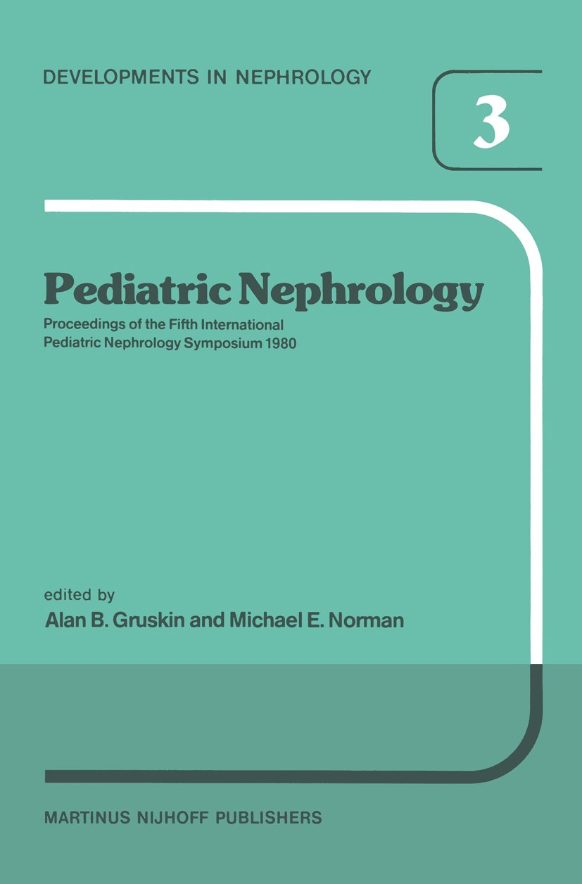 Titlebook: Pediatric Nephrology; Proceedings of the F Alan B. Gruskin (President),Michael E. Norman (Sec Conference proceedings 1981 Martinus Nijhoff Titlebook: Pediatric Nephrology; Proceedings of the F Alan B. Gruskin (President),Michael E. Norman (Sec Conference proceedings 1981 Martinus Nijhoff