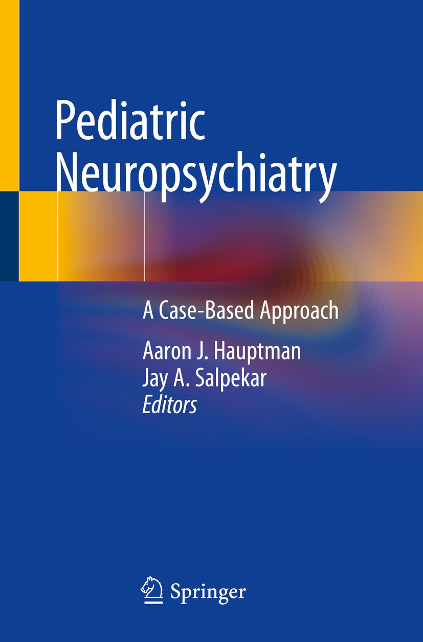 Titlebook: Pediatric Neuropsychiatry; A Case-Based Approac Aaron J. Hauptman,Jay A. Salpekar Book 2019 Springer Nature Switzerland AG 2019 Executive f Titlebook: Pediatric Neuropsychiatry; A Case-Based Approac Aaron J. Hauptman,Jay A. Salpekar Book 2019 Springer Nature Switzerland AG 2019 Executive f