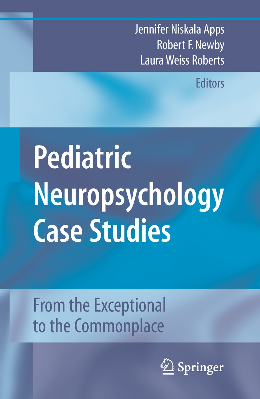 Titlebook: Pediatric Neuropsychology Case Studies; From the Exceptional Jennifer Niskala Apps,Robert F. Newby,Laura Weiss Book 2010 Springer-Verlag N Titlebook: Pediatric Neuropsychology Case Studies; From the Exceptional Jennifer Niskala Apps,Robert F. Newby,Laura Weiss Book 2010 Springer-Verlag N