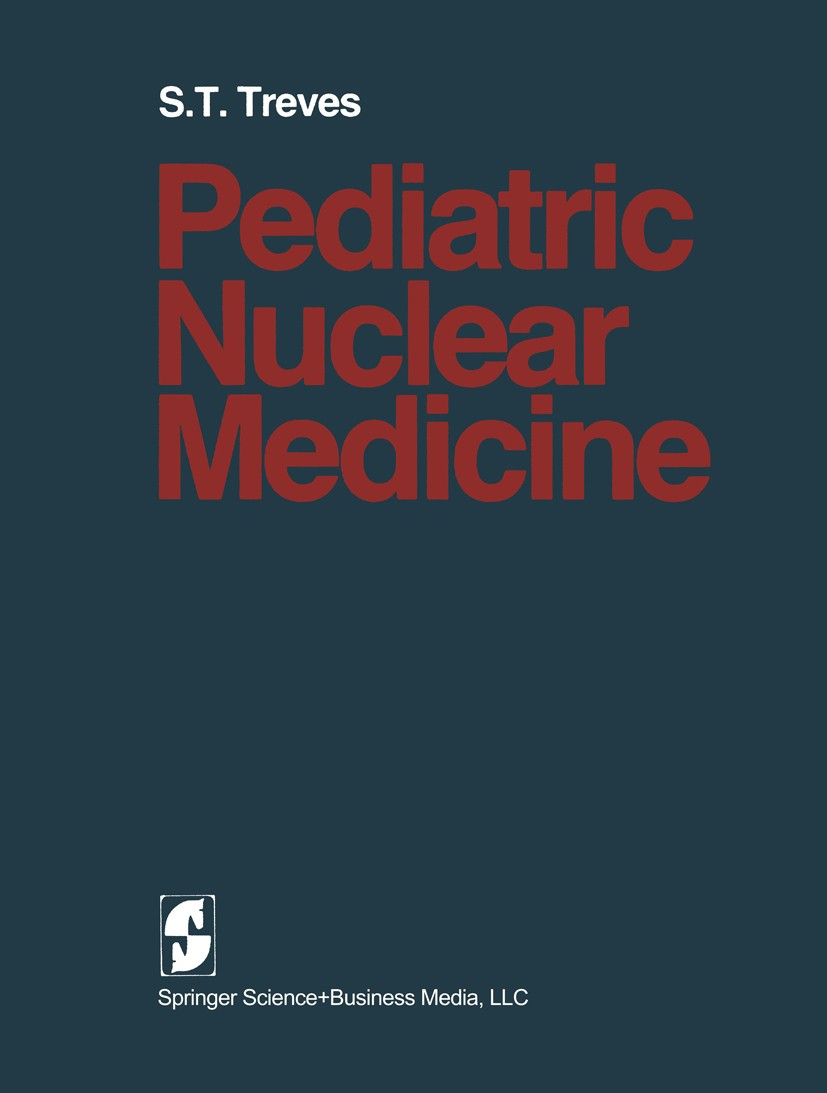 Titlebook: Pediatric Nuclear Medicine; S. T. Treves Textbook 19851st edition Springer-Verlag New York 1985 Medicine.Medicine/PET.Nuclear.Nuclear Medi Titlebook: Pediatric Nuclear Medicine; S. T. Treves Textbook 19851st edition Springer-Verlag New York 1985 Medicine.Medicine/PET.Nuclear.Nuclear Medi