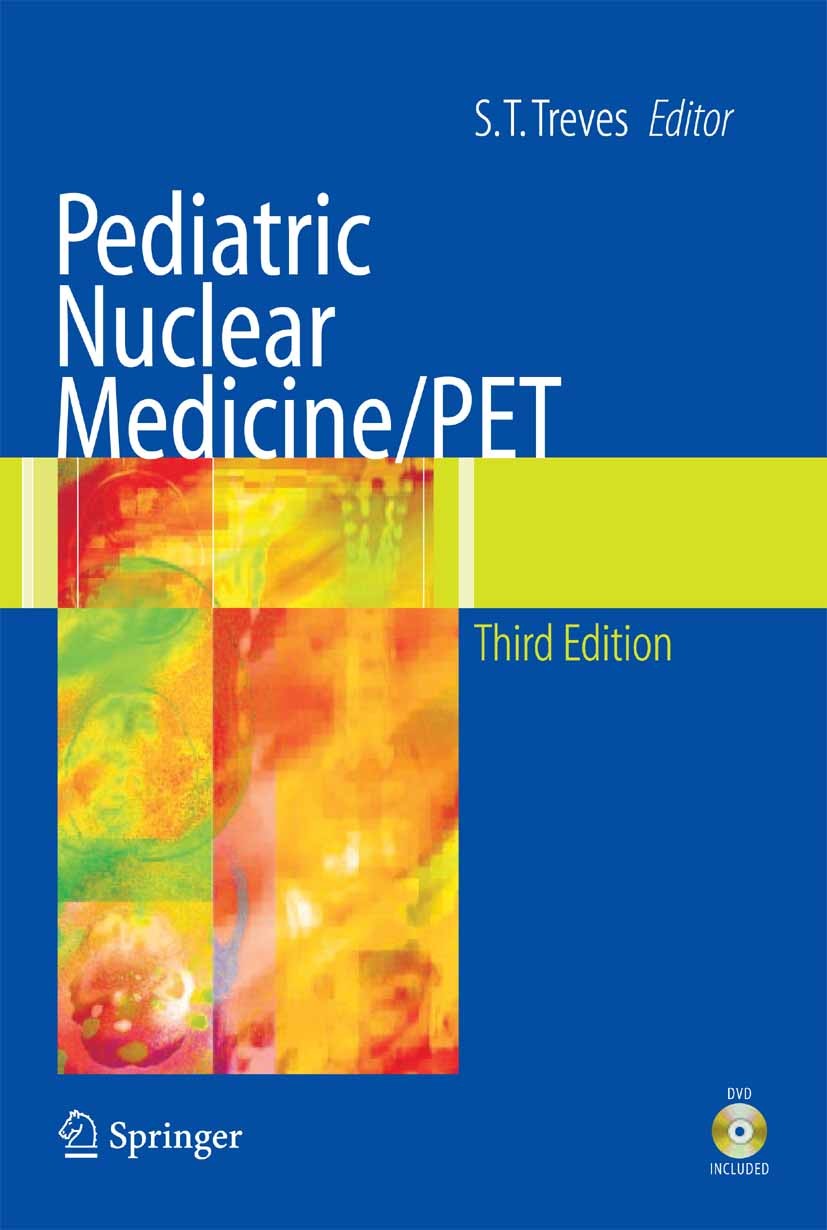 Titlebook: Pediatric Nuclear Medicine/PET; S. T. Treves (Chief, Professor of Radiology) Book 20073rd edition Springer-Verlag New York 2007 Medicine.M Titlebook: Pediatric Nuclear Medicine/PET; S. T. Treves (Chief, Professor of Radiology) Book 20073rd edition Springer-Verlag New York 2007 Medicine.M