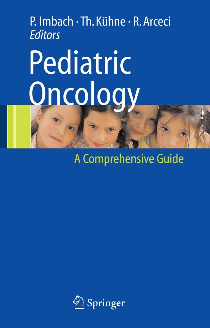 Titlebook: Pediatric Oncology; A Comprehensive Guid Paul Imbach,Thomas Kühne,Robert J. Arceci Book 20061st edition Springer-Verlag Berlin Heidelberg 2 Titlebook: Pediatric Oncology; A Comprehensive Guid Paul Imbach,Thomas Kühne,Robert J. Arceci Book 20061st edition Springer-Verlag Berlin Heidelberg 2