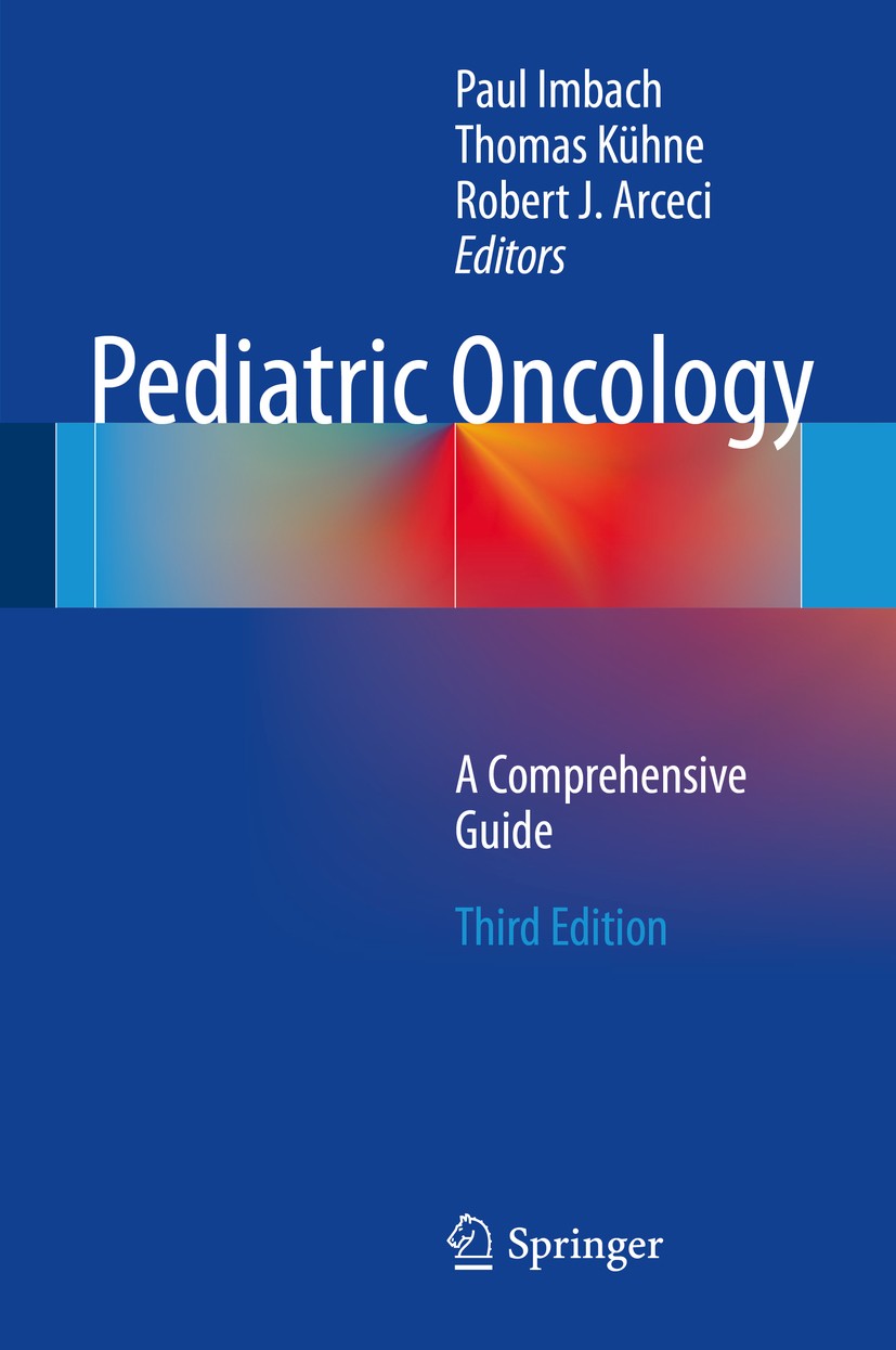 Titlebook: Pediatric Oncology; A Comprehensive Guid Paul Imbach,Thomas Kühne,Robert J. Arceci Book 20143rd edition Springer International Publishing S Titlebook: Pediatric Oncology; A Comprehensive Guid Paul Imbach,Thomas Kühne,Robert J. Arceci Book 20143rd edition Springer International Publishing S