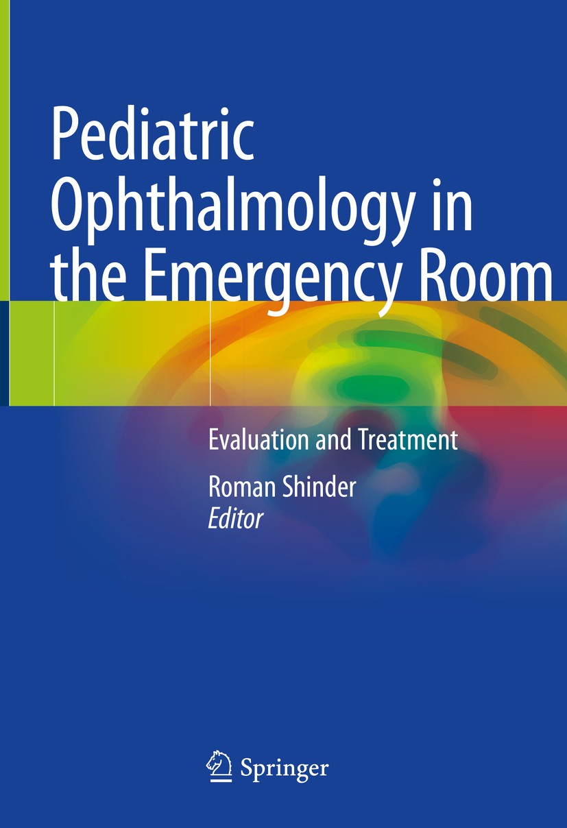 Titlebook: Pediatric Ophthalmology in the Emergency Room; Evaluation and Treat Roman Shinder Textbook 2021 Springer Nature Switzerland AG 2021 Pediatr Titlebook: Pediatric Ophthalmology in the Emergency Room; Evaluation and Treat Roman Shinder Textbook 2021 Springer Nature Switzerland AG 2021 Pediatr