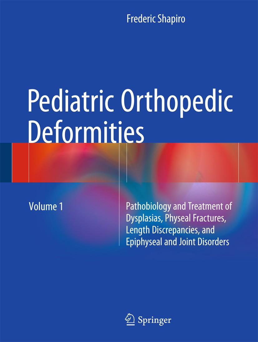 Titlebook: Pediatric Orthopedic Deformities, Volume 1; Pathobiology and Tre Frederic Shapiro Book 2016 Springer International Publishing Switzerland 2 Titlebook: Pediatric Orthopedic Deformities, Volume 1; Pathobiology and Tre Frederic Shapiro Book 2016 Springer International Publishing Switzerland 2