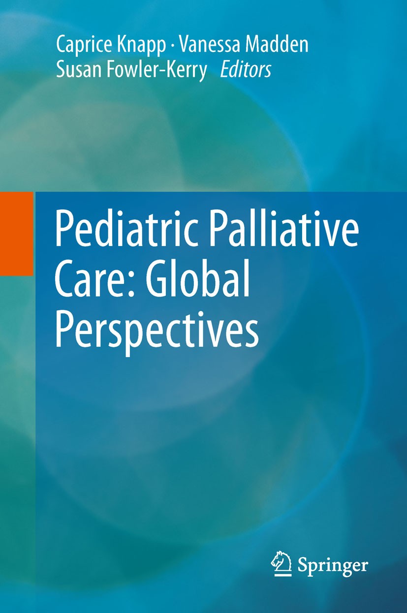 Titlebook: Pediatric Palliative Care: Global Perspectives; Caprice Knapp,Vanessa Madden,Susan Fowler-Kerry Book 2012 Springer Science+Business Media Titlebook: Pediatric Palliative Care: Global Perspectives; Caprice Knapp,Vanessa Madden,Susan Fowler-Kerry Book 2012 Springer Science+Business Media